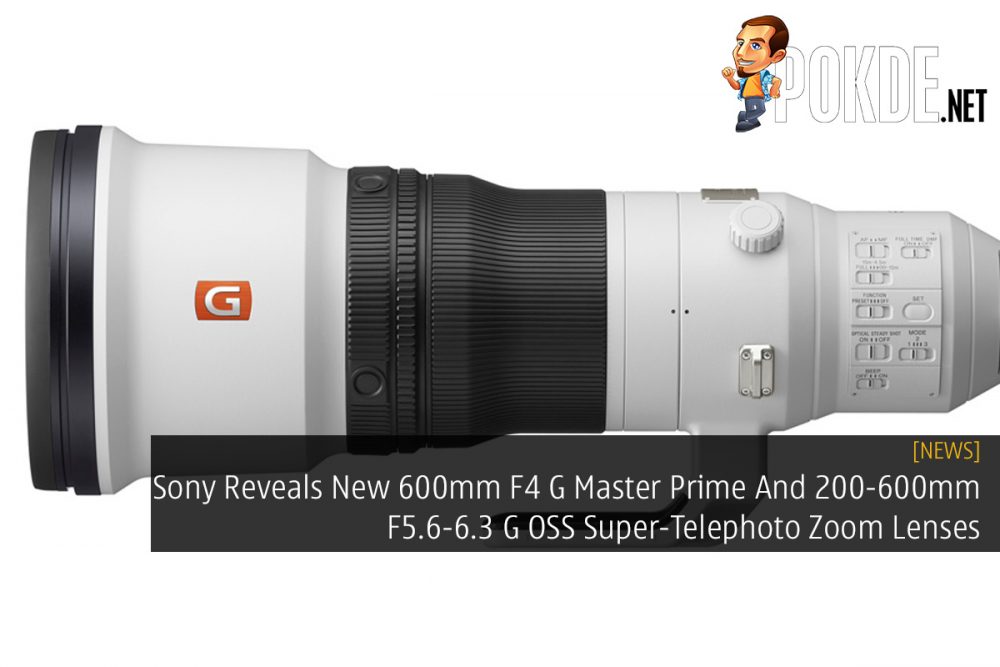 Sony Reveals New 600mm F4 G Master Prime And 0 600mm F5 6 6 3 G Oss Super Telephoto Zoom Lenses Pokde Net