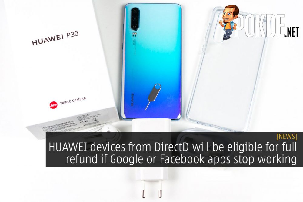 HUAWEI devices from DirectD will be eligible for full refund if Google or Facebook apps stop working 20