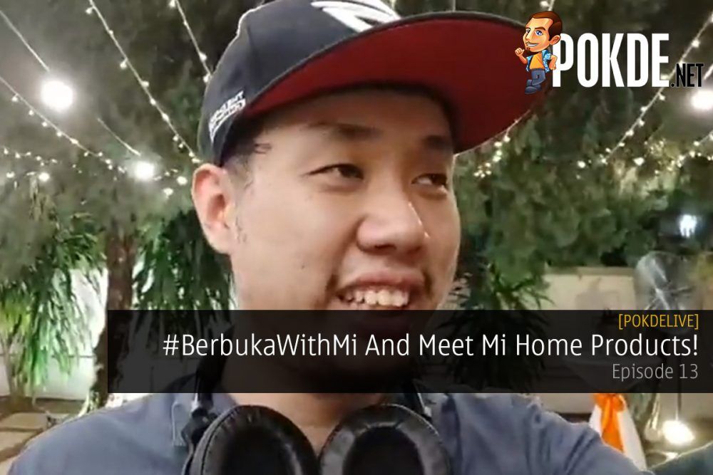 PokdeLIVE Episode 13 - #BerbukaWithMi And Meet Mi Home Products! 30