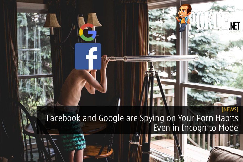 Facebook and Google are Spying on Your Porn Habits Even in Incognito Mode