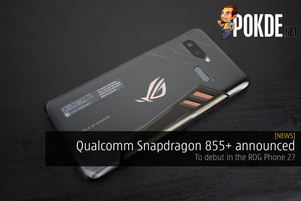 Qualcomm Snapdragon 855+ announced — to debut in the ROG Phone 2? 22