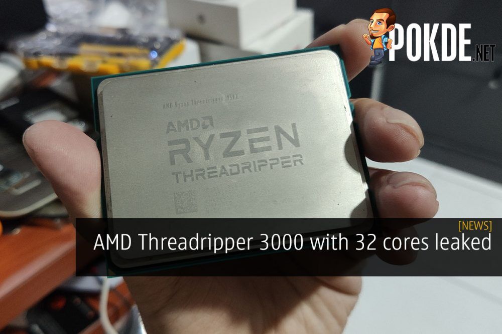 AMD Threadripper 3000 with 32 cores leaked 18