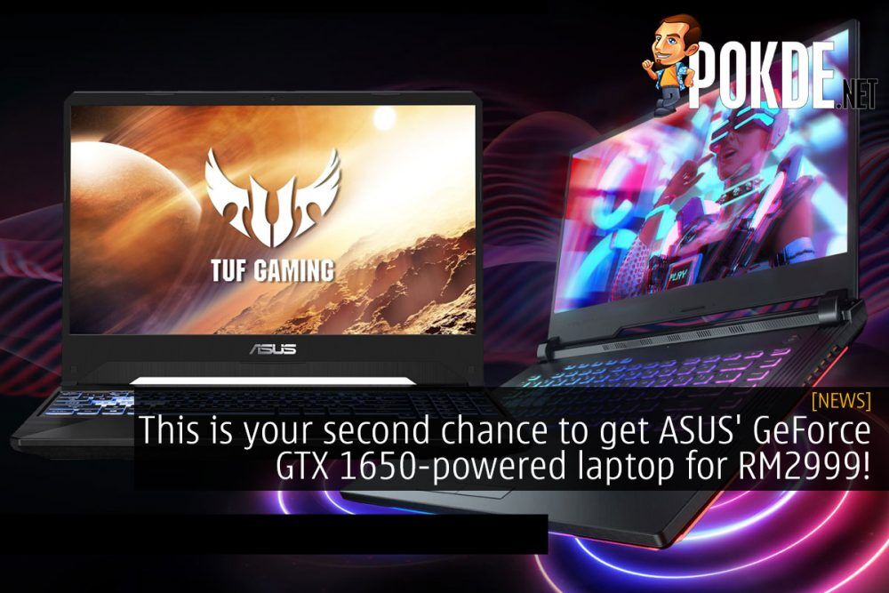 This is your second chance to get ASUS' GeForce GTX 1650-powered laptop for RM2999! 19