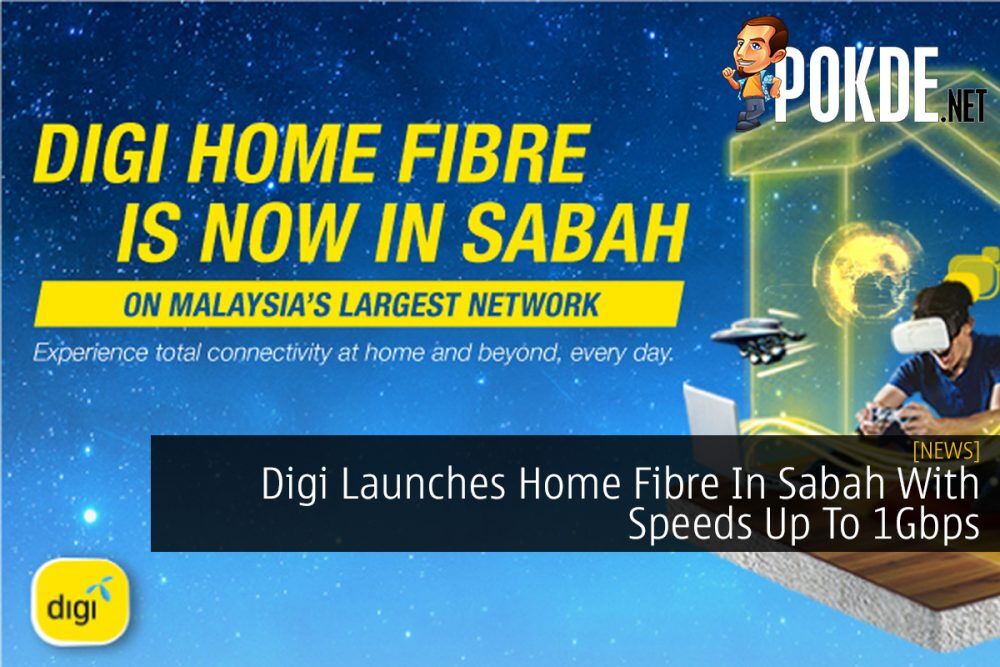 Digi Launches Home Fibre In Sabah With Speeds Up To 1Gbps 19