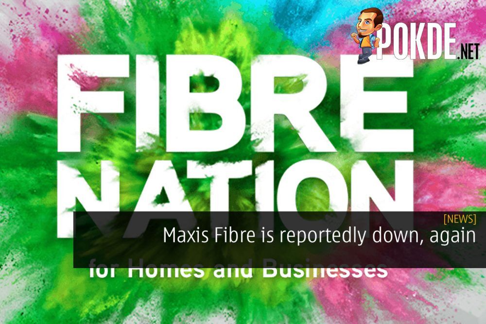 Maxis Fibre is reportedly down, again 17