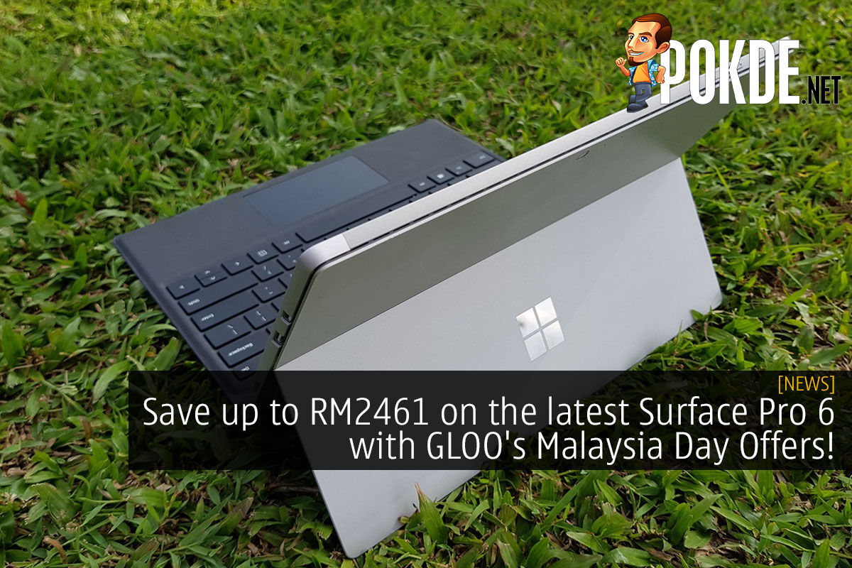 Save Up To Rm2461 On The Latest Surface Pro 6 With Gloo S Malaysia Day Offers Pokde Net