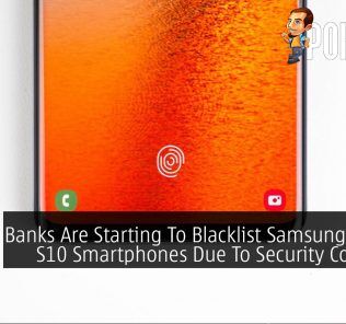 Banks Are Starting To Blacklist Samsung Galaxy S10 Smartphones Due To Security Concerns 33