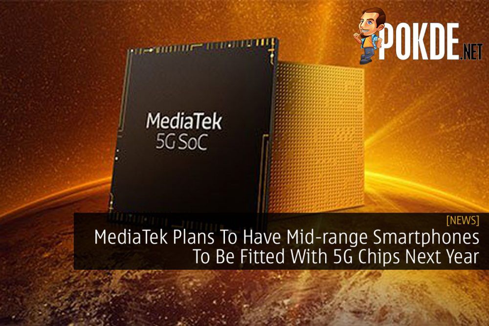 MediaTek Plans To Have Mid-range Smartphones To Be Fitted With 5G Chips Next Year 19