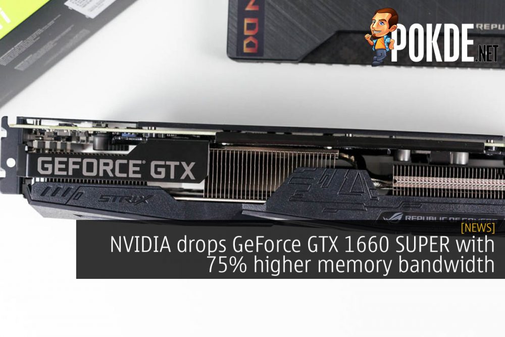 NVIDIA drops GeForce GTX 1660 SUPER with 75% higher memory bandwidth 23