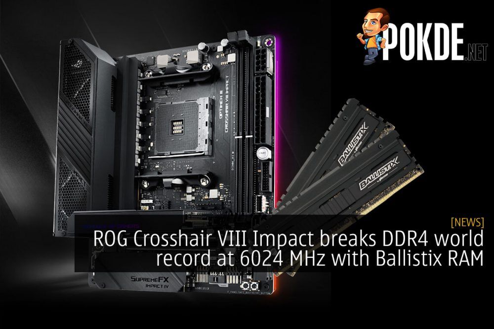 ROG Crosshair VIII Impact breaks DDR4 world record at 6024 MHz with Ballistix RAM 18