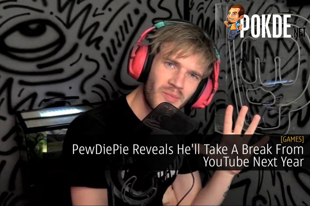 PewDiePie Reveals He'll Take A Break From YouTube Next Year 24