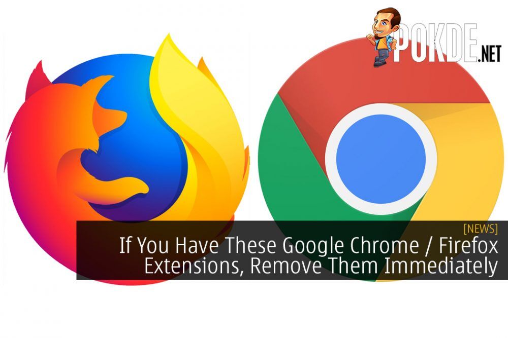 If You Have These Google Chrome / Firefox Extensions, Remove Them Immediately
