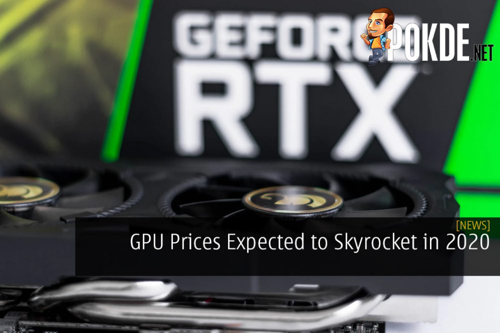 GPU Prices Expected to Skyrocket in 2020 - Time for an Upgrade?