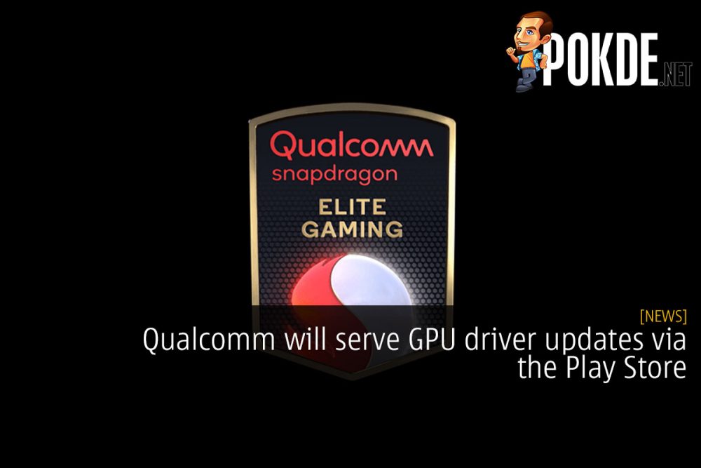 Qualcomm will serve GPU driver updates via the Play Store 30