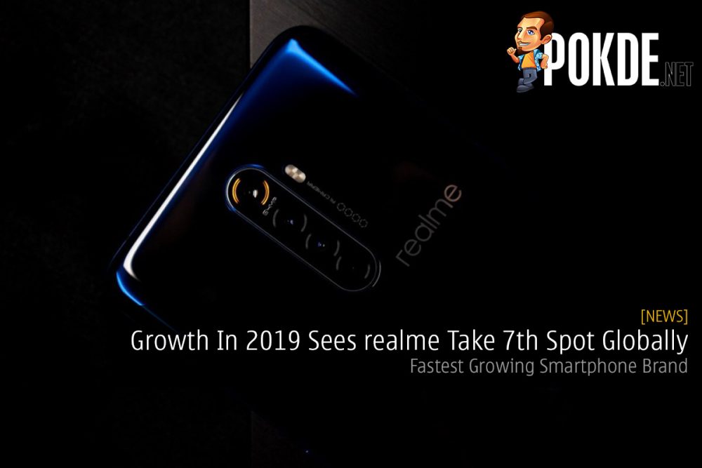 Growth In 2019 Sees realme Take 7th Spot Globally — Fastest Growing Smartphone Brand 20