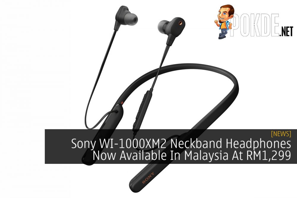 Sony WI-1000XM2 Neckband Headphones Now Available In Malaysia At RM1,299 18