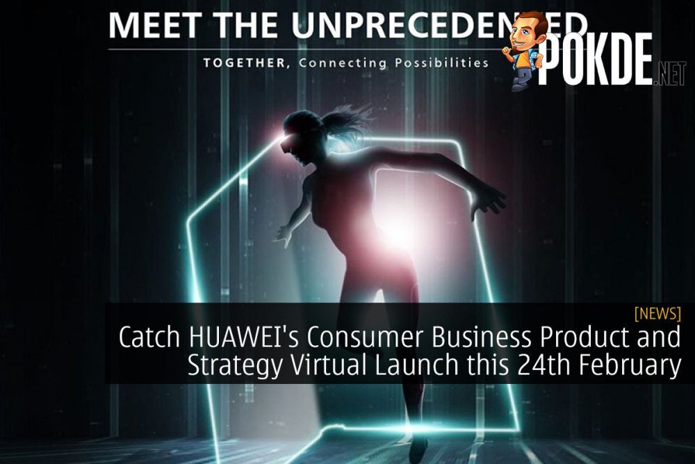 Catch HUAWEI's Consumer Business Product and Strategy Virtual Launch this 24th February 22