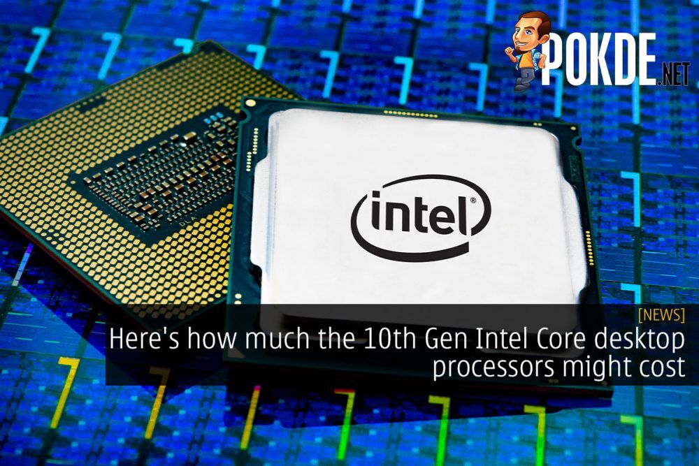 Here's how much the 10th Gen Intel Core desktop processors might cost 18