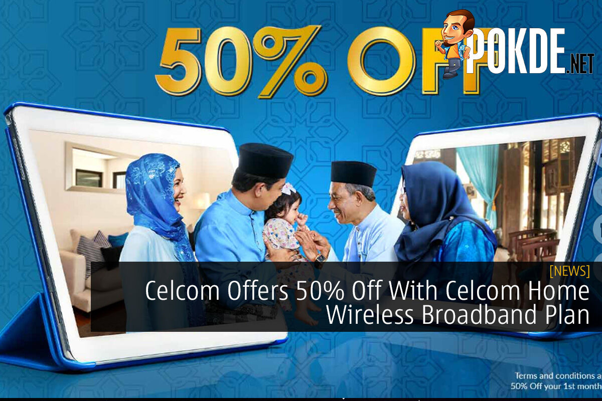 Celcom Offers 50 Off With Celcom Home Wireless Broadband Plan Pokde Net