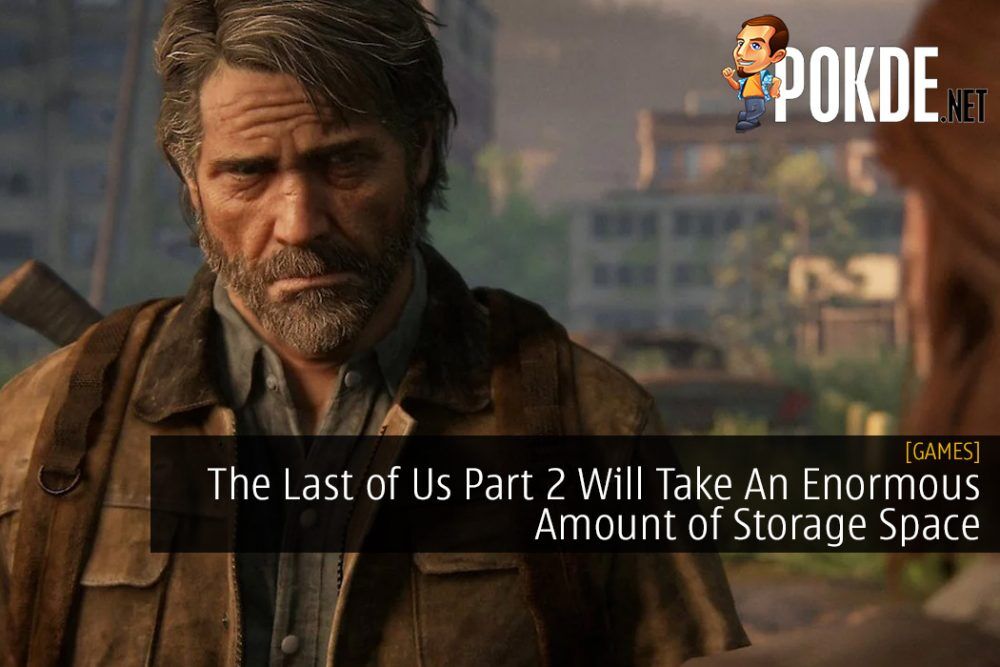 The Last of Us Part 2 Will Take An Enormous Amount of Storage Space