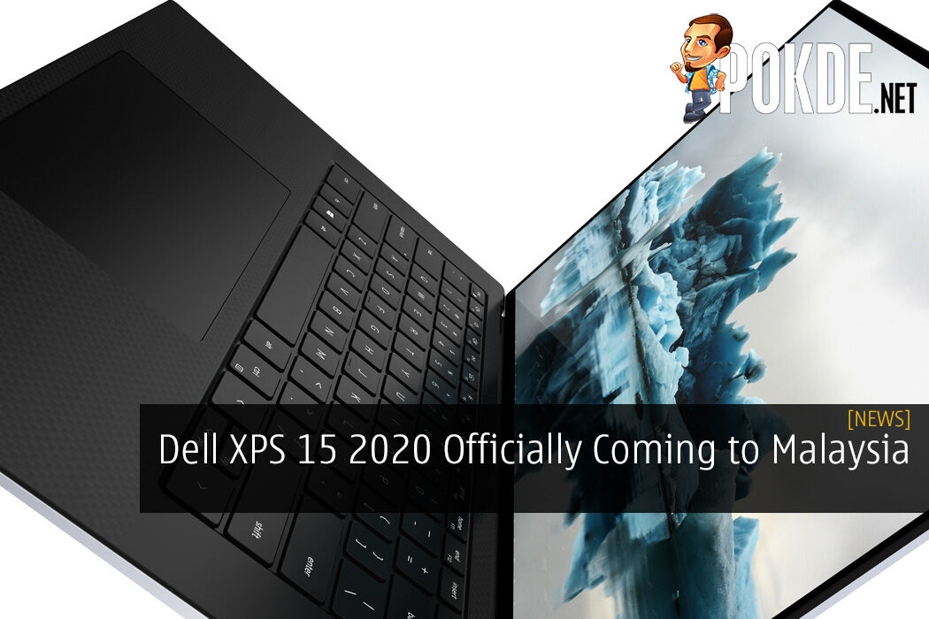 Dell Xps 15 2020 Officially Coming To Malaysia Price And Specs Revealed Pokde Net