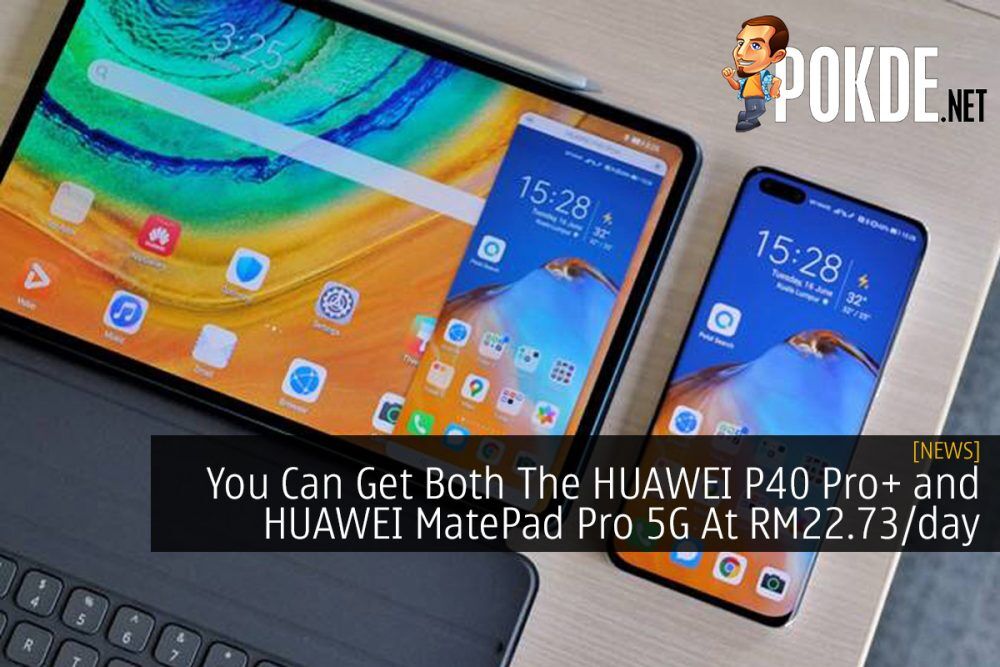 You Can Get Both The HUAWEI P40 Pro+ and HUAWEI MatePad Pro 5G At RM22.73/day 32