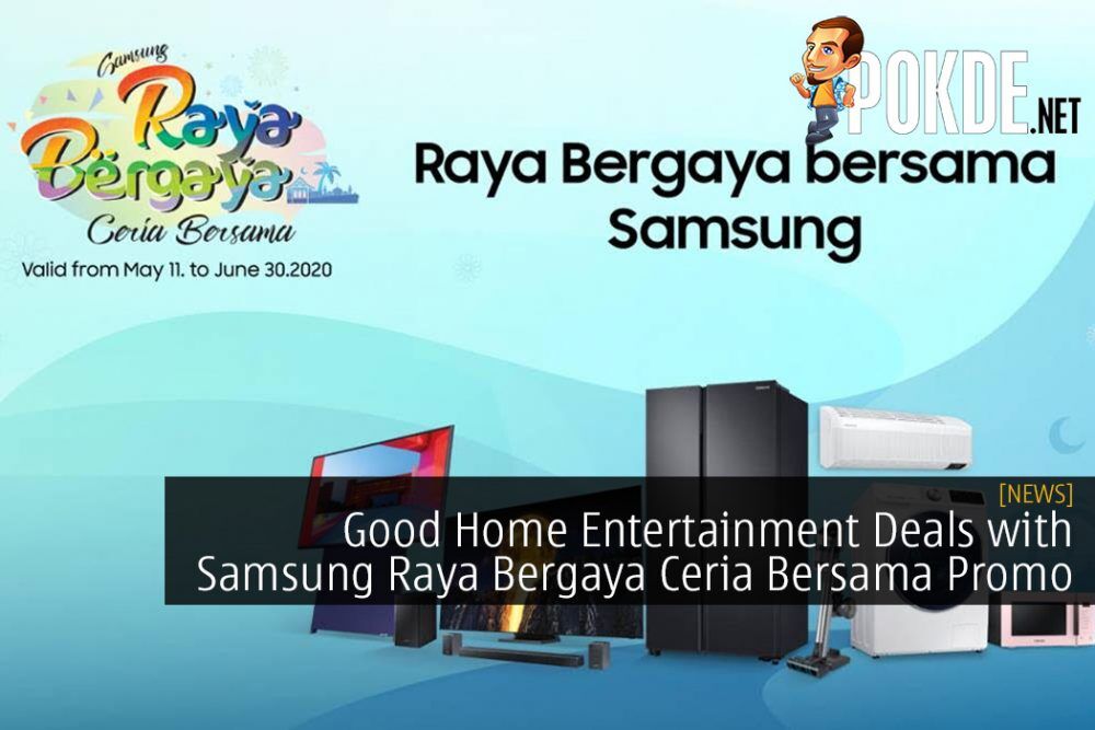 Get Some Good Home Entertainment Deals with Samsung Raya Bergaya Ceria Bersama Promo