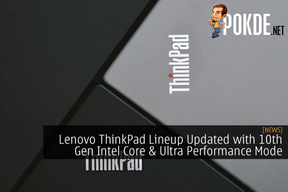 Lenovo ThinkPad Lineup Updated with 10th Gen Intel Core and Ultra Performance Mode