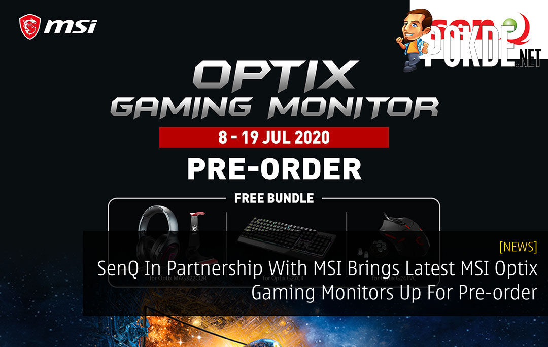 Senq In Partnership With Msi Brings Latest Msi Optix Gaming Monitors Up For Pre Order Pokde Net