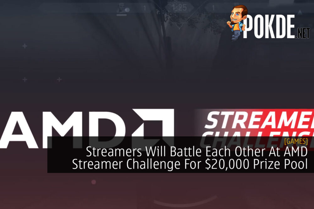 Streamers Will Battle Each Other At AMD Streamer Challenge For $20,000 Prize Pool 22
