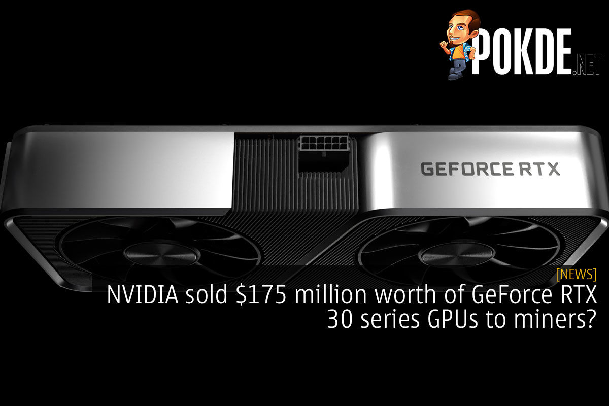 NVIDIA Sold $175 Million Worth Of GeForce RTX 30 Series GPUs To Miners ...