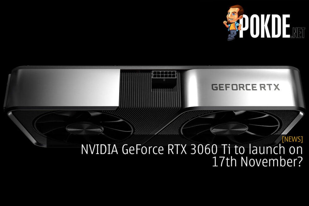 NVIDIA GeForce RTX 3060 Ti to launch on 17th November? 18