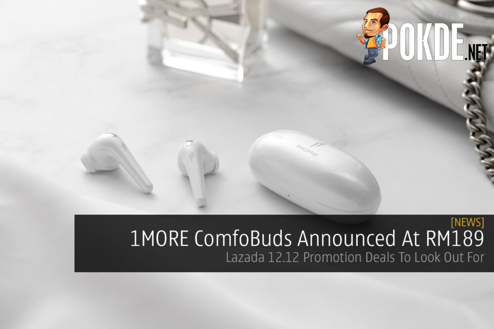 1MORE ComfoBuds Announced At RM189 — Lazada 12.12 Promotion Deals To Look Out For 23