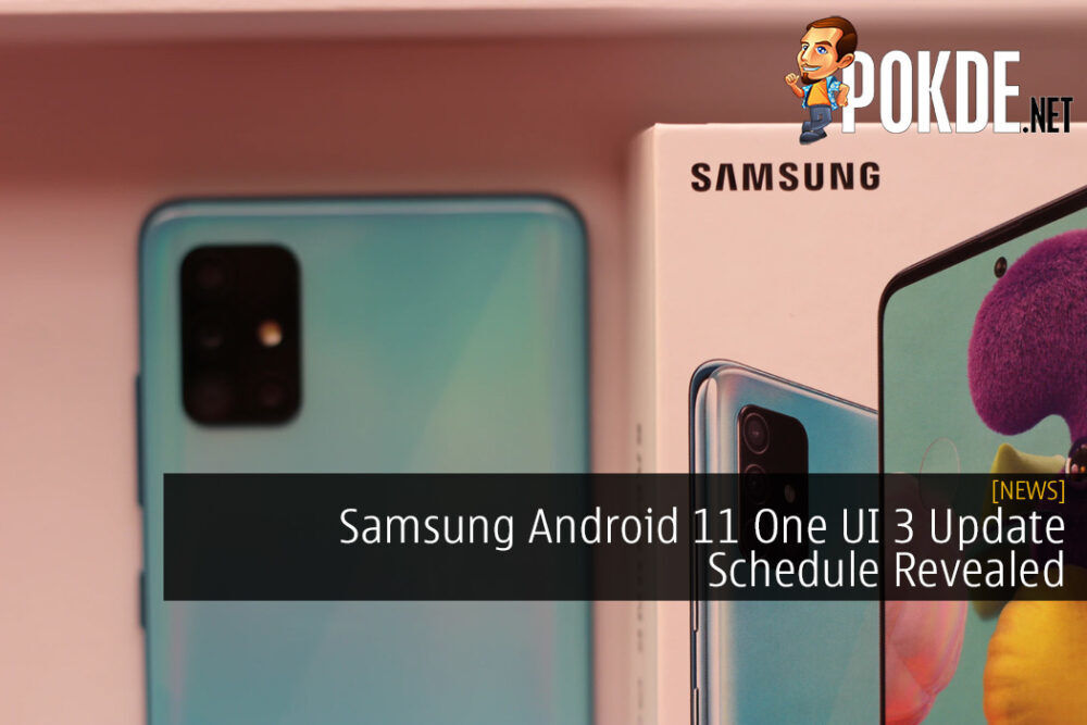 Samsung Android 11 One UI 3 Update Schedule Revealed