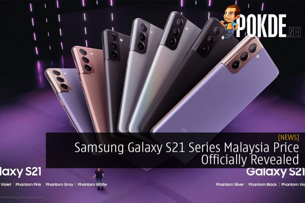Samsung Galaxy S21 Series Malaysia Price Officially Revealed