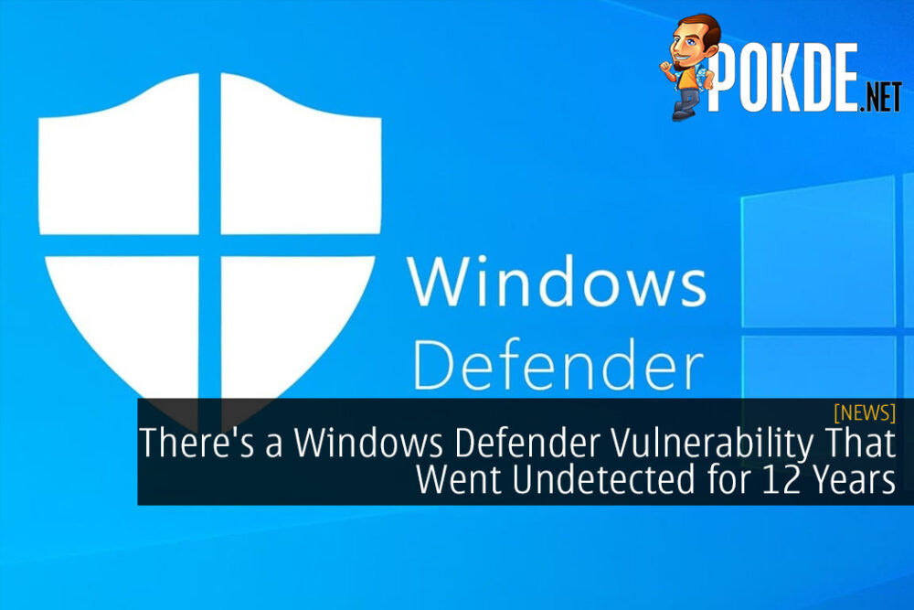 There's a Windows Defender Vulnerability That Went Undetected for 12 Years