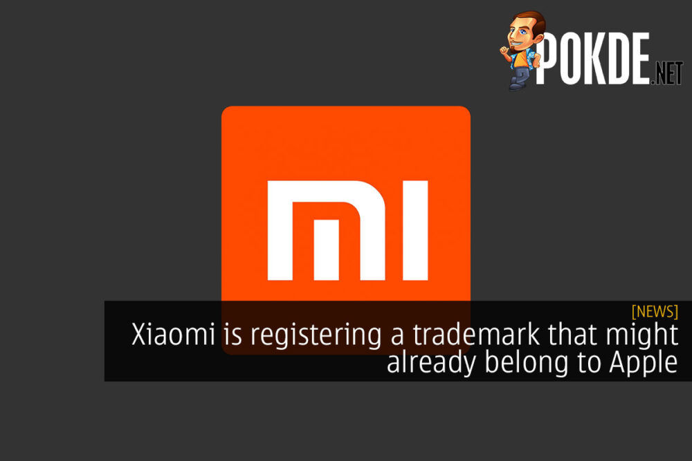 Xiaomi is registering a trademark that might already belong to Apple 18