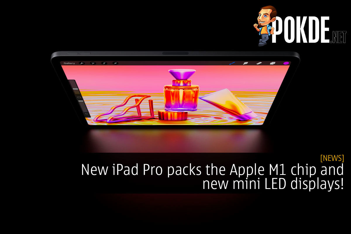 New Ipad Pro Packs The Apple M1 Chip And New Mini Led Displays Pokde Net