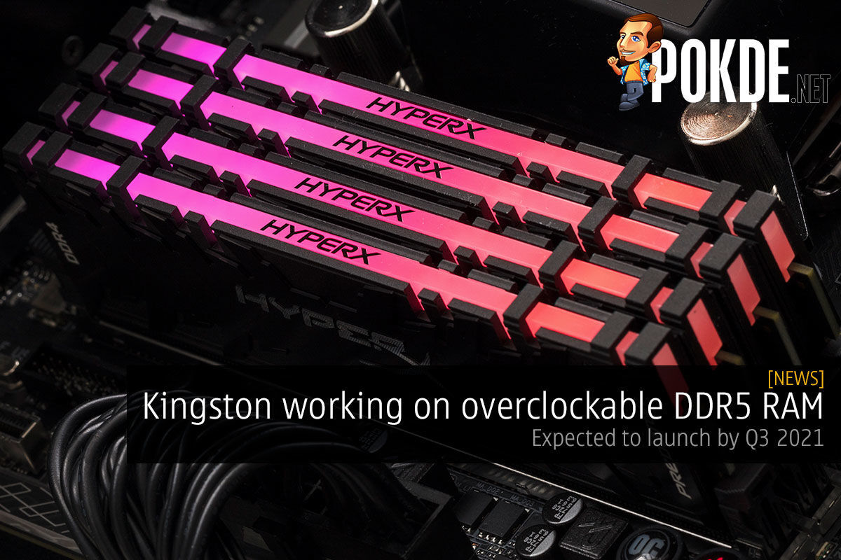 Kingston Working On Overclockable DDR5 — Expected To Launch By Q3 2021 – Pokde.Net