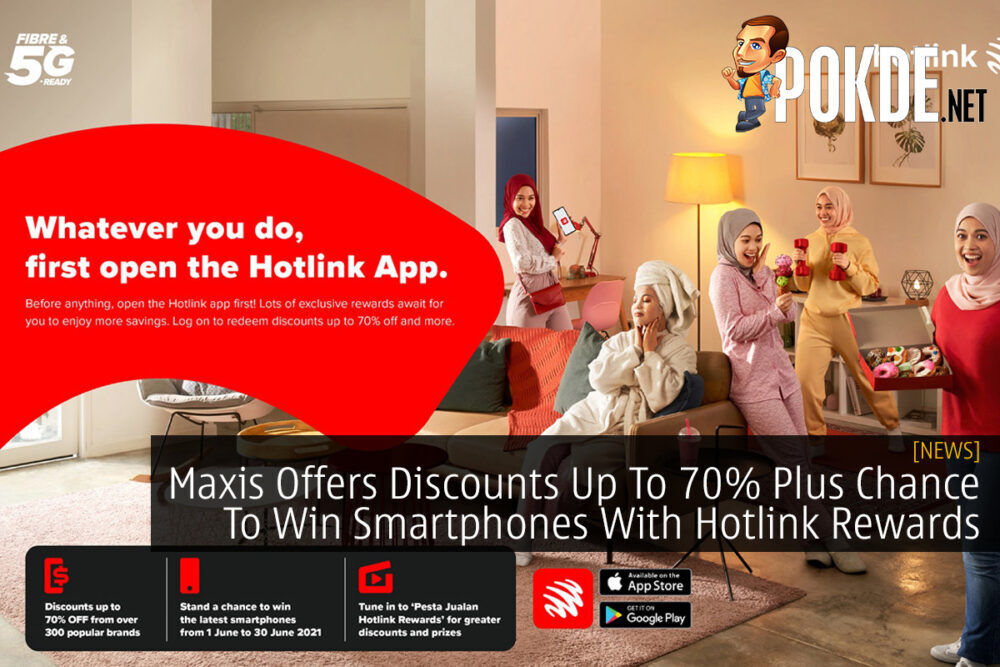 Maxis Offers Discounts Up To 70% Plus Chance To Win Smartphones With Hotlink Rewards 28