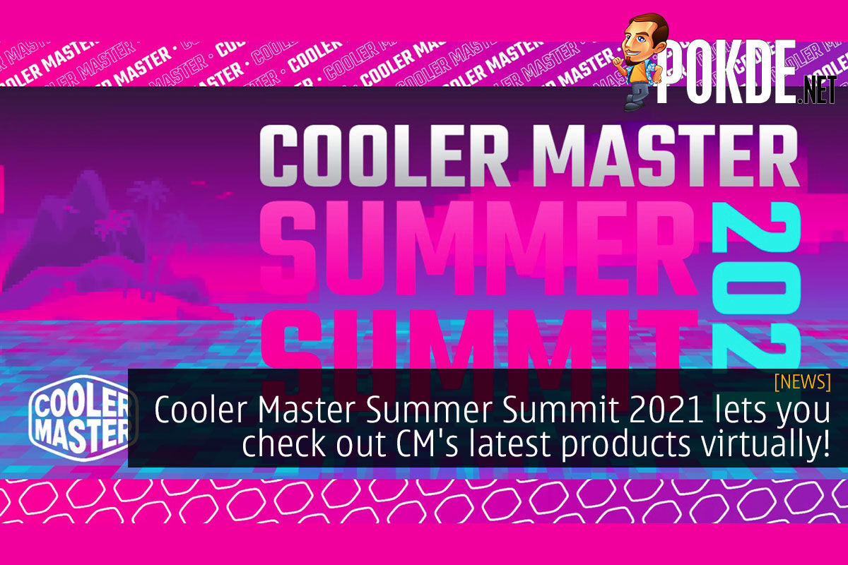 Cooler Master Summer Summit 21 Lets You Check Out Cm S Latest Products Virtually Pokde Net