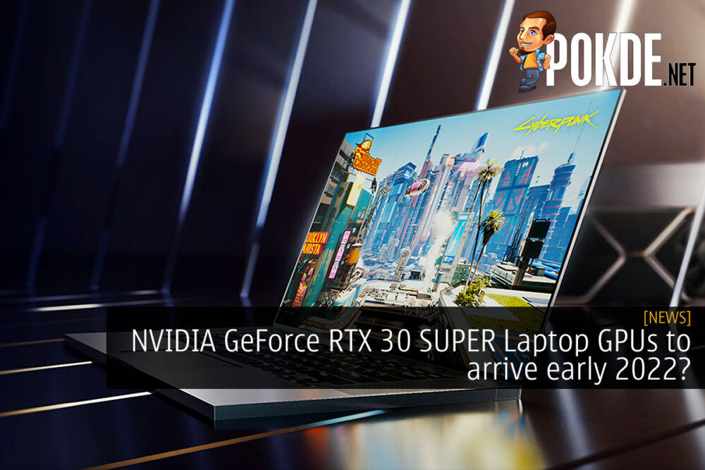 NVIDIA GeForce RTX 30 SUPER Laptop GPUs to arrive early 2022? 19