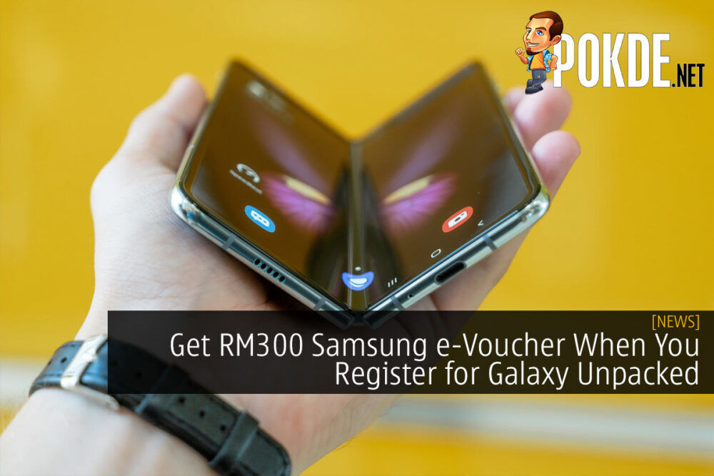 Get RM300 Samsung e-Voucher When You Register for Galaxy Unpacked