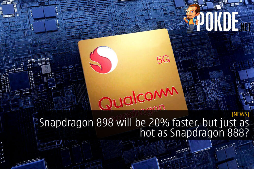 Snapdragon 898 will be 20% faster, but just as hot as Snapdragon 888? 24