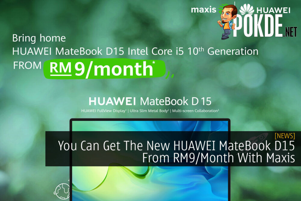 You Can Get The New HUAWEI MateBook D 15 From RM9/Month With Maxis 19