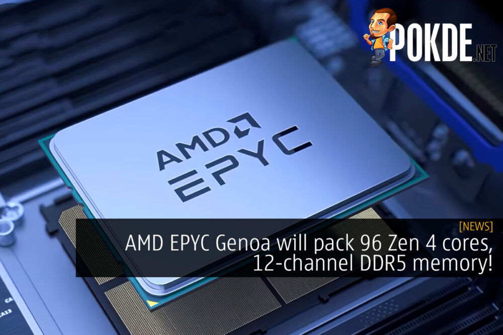 AMD EPYC Genoa to pack 96 Zen 4 cores, 12-channel DDR5 memory! 18