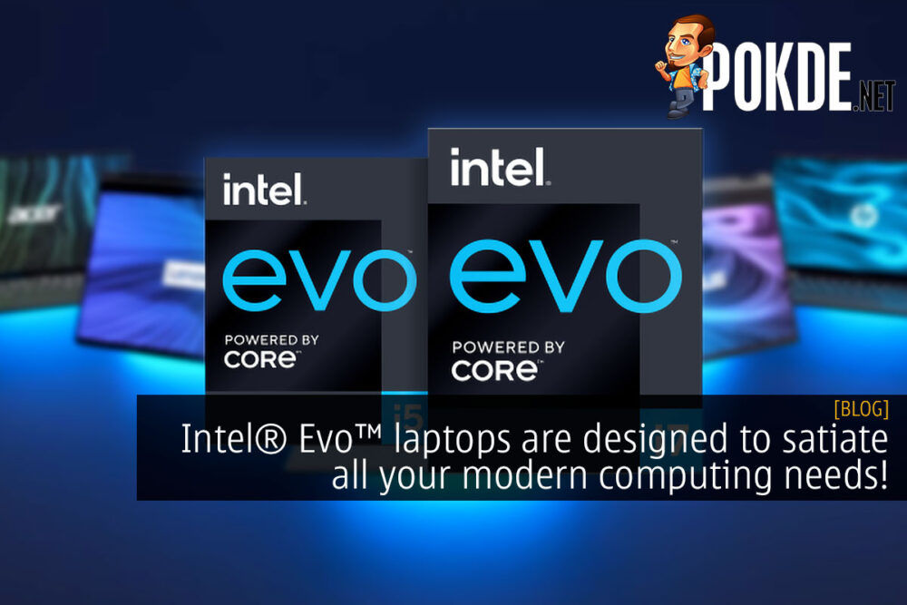 Intel® Evo™ laptops are designed to satiate all your modern computing needs! 19