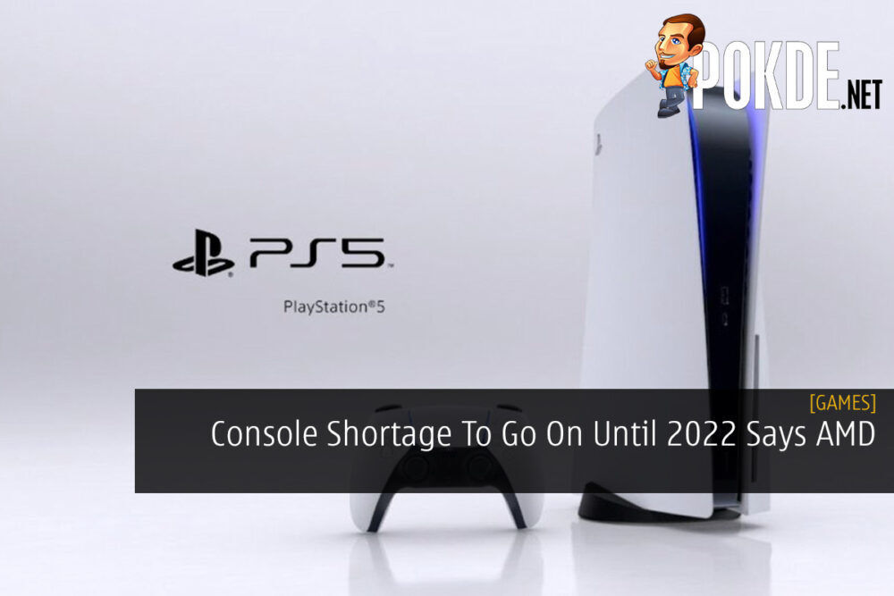 Console Shortage To Go On Until 2022 Says AMD 18