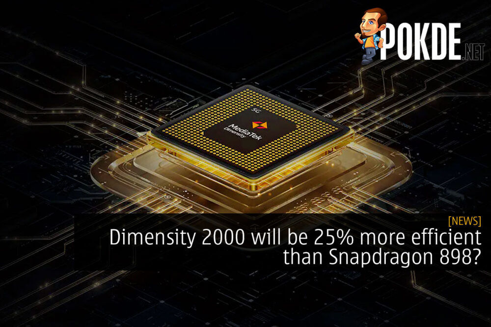 Dimensity 2000 will be 25% more efficient than Snapdragon 898? 29
