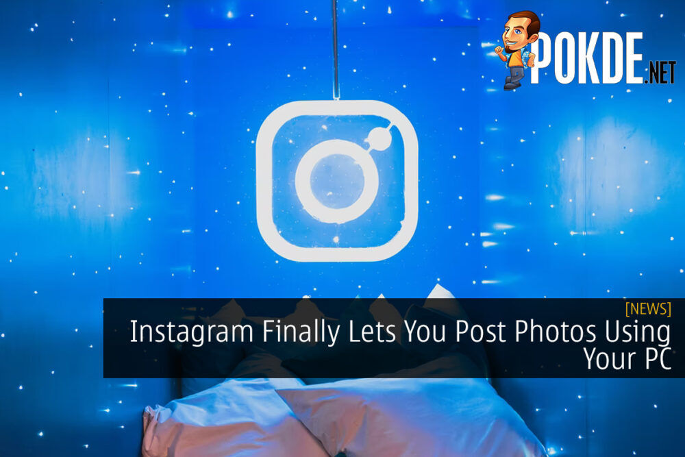Instagram Finally Lets You Post Photos Using Your PC